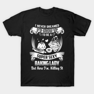 I never Dreamed i'd grow up to be a super cool Baking lady T-Shirt